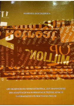 Od tradycji do nowatorstwa od transgresji do adaptacji na wybranych przykładach literackich i publicystycznych