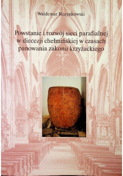 Powstanie i rozwój sieci parafialnej w diecezji chełmińskiej w czasach panowania zakonu krzyżackiego