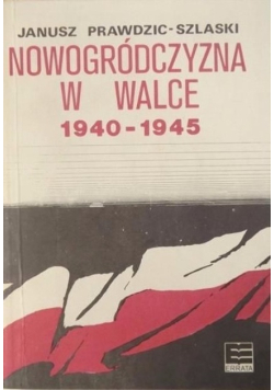Nowogródczyzna w Walce 1940 - 1945