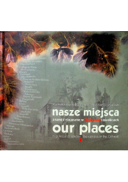 Nasze miejsca znane i nieznane w Krakowie i okolicach