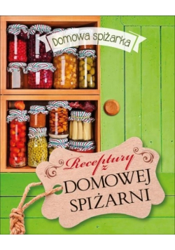 Domowa spiżarka Receptury z domowej spiżarni