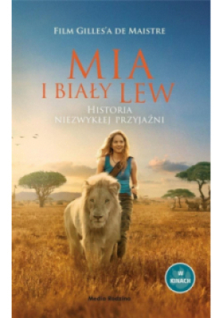 Mia i biały lew Historia niezwykłej przyjaźni