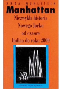 Manhattan niezwykła historia Nowego Jorku od czasów Indian do roku 2000