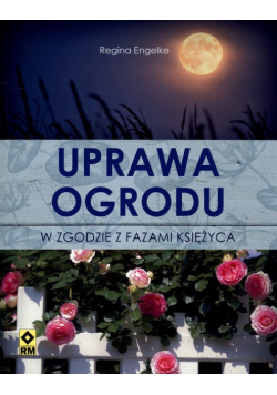 Uprawa ogrodu w zgodzie z fazami Księżyca