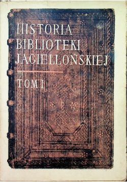 Historia Biblioteki Jagiellońskiej Tom I