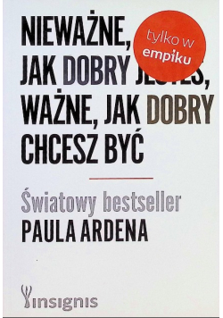 Nieważne jak dobry jesteś ważne jak dobry chcesz być