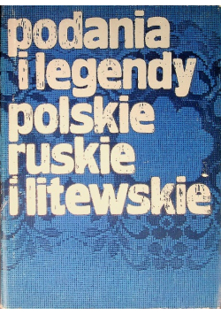 Podania i legendy polskie ruskie i litewskie