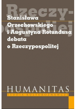Stanisława Orzechowskiego i Augustyna Rotundusa debata o Rzeczypospolitej