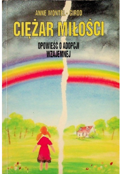 Ciężar miłości : opowieść o adopcji wzajemnej