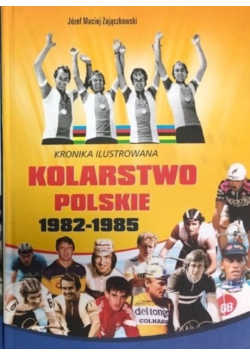 Kolarstwo Polskie. Kronika ilustrowana 1982-1985 Tom 2
