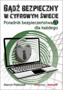 Bądź bezpieczny w cyfrowym świecie poradnik bezpieczeństwa it dla każdego