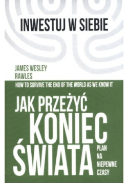 Jak przeżyć koniec świata Plan na niepewne czasy