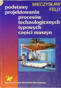 Podstawy projektowania procesów technologicznych typowych części maszyn