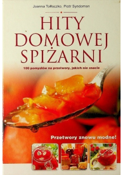 Hity domowej spiżarni 100 pomysłów na przetwory jakich nie znacie