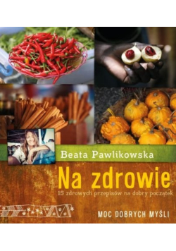 Na zdrowie 15 przepisów na dobry początek