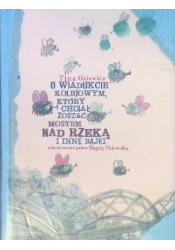 O wiadukcie kolejowym który chciał zostać mostem nad rzeką i inne bajki