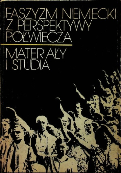 Faszyzm Niemiecki z perspektywy półwiecza . Materiały i studia