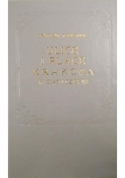 Ulice i Place Krakowa w ciągu dziejów