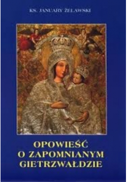 Opowieść o zapomnianym Gietrzwałdzie