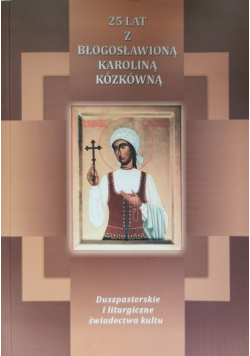 25 Lat Z Błogosławioną Karoliną Kózkówną