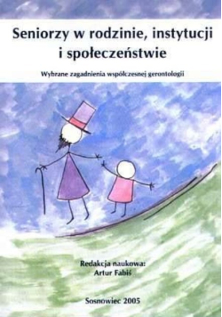 Seniorzy w rodzinie instytucji i społeczeństwie