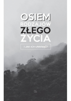 Osiem rodzajów złego życia i jak ich uniknąć