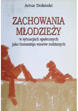 Zachowania młodzieży w sytuacjach społecznych jako transmisja wzorów rodzinnych