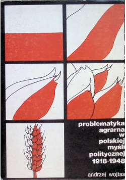 Problematyka agrarna w polskiej myśli politycznej 1918 - 1948