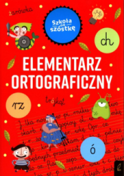 Szkoła na szóstkę. Elementarz ortograficzny