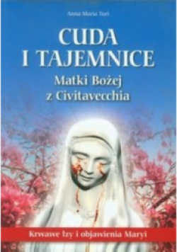 Cuda i tajemnice Matki Bożej z Civitavecchia