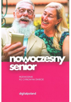 Nowoczesny senior Przewodnik po cyfrowym świecie