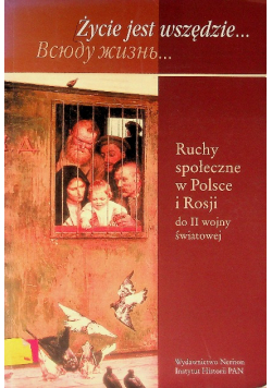 Życie jest wszędzie Ruchy społeczne w Polsce i Rosji do II  wojny światowej