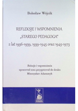 Refleksje i Wspomninia starego pedagoga z lat 1936-1939, 1939-1945 oraz 1945-1973