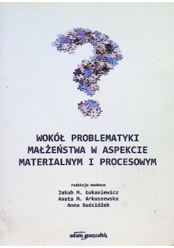 Wokół problematyki małżeństwa w aspekcie materialnym i procesowym