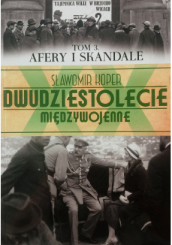 Dwudziestolecie Międzywojenne Afery i skandale Tom 3