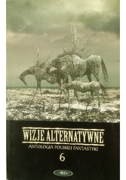 Wizje alternatywne Antologia polskiej fantastyki Tom 6