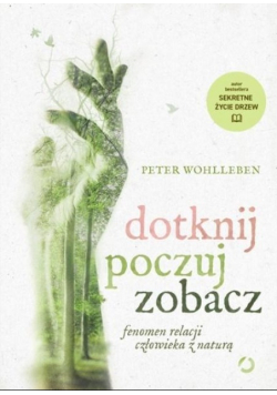 Dotknij, poczuj, zobacz. Fenomen relacji człowieka z naturą