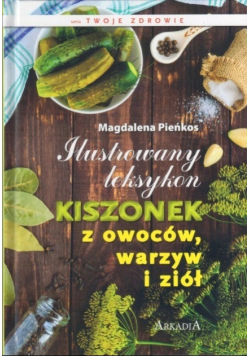 Ilustrowany leksykon kiszonek z owocow warzyw i ziół