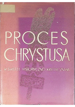 Proces Chrystusa w świetle historyczno - krytycznym