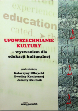 Upowszechnianie kultury - wyzwaniem dla edukacji kulturalnej