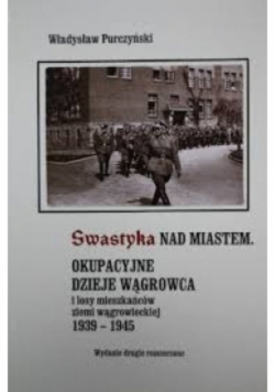 Swastyka nad miastem  okupacyjne dzieje Wągrowca