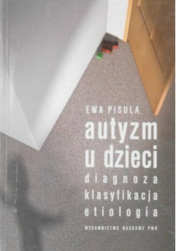 Autyzm u dzieci diagnoza klasyfikacja etiologia