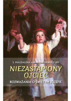 Niezastąpiony ojciec Rozważania o św Józefie
