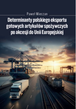 Determinanty polskiego eksportu gotowych artykułów spożywczych po akcesji do Unii Europejskiej
