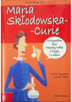 Nazywam się Maria Skłodowska-Curie