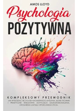 Psychologia Pozytywna: Kompletny przewodnik