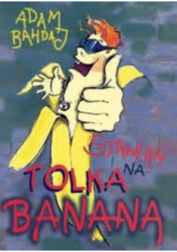 Stawiam na Tolka banana