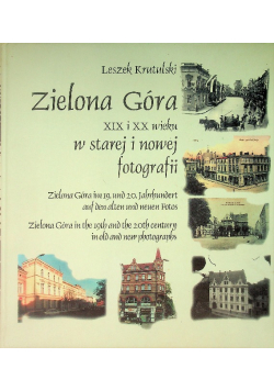 Zielona Góra XIX i XX wieku w starej i nowej fotografii