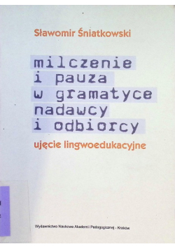 Milczenie i pauza w gramatyce nadawcy i odbiorcy ujęcie lingwoedukacyjne