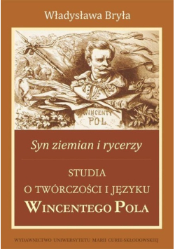 Syn ziemian i rycerzy Studia o twórczości i języku Wincentego Pola